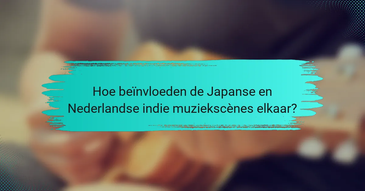 Hoe beïnvloeden de Japanse en Nederlandse indie muziekscènes elkaar?