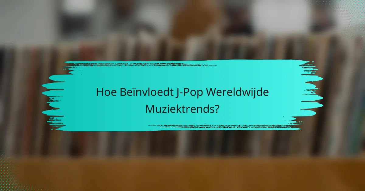 Hoe Beïnvloedt J-Pop Wereldwijde Muziektrends?