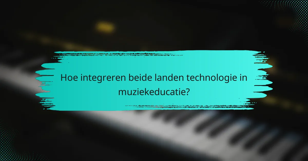 Hoe integreren beide landen technologie in muziekeducatie?