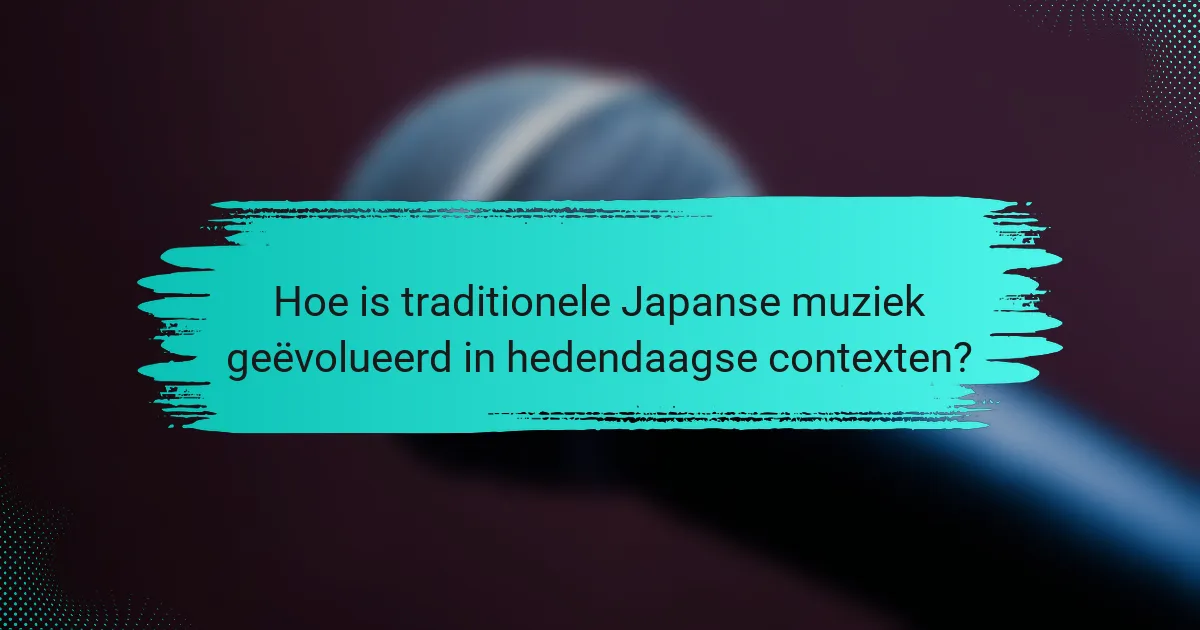 Hoe is traditionele Japanse muziek geëvolueerd in hedendaagse contexten?