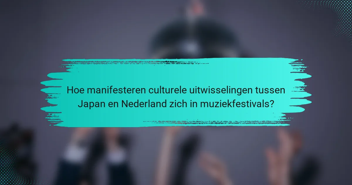 Hoe manifesteren culturele uitwisselingen tussen Japan en Nederland zich in muziekfestivals?