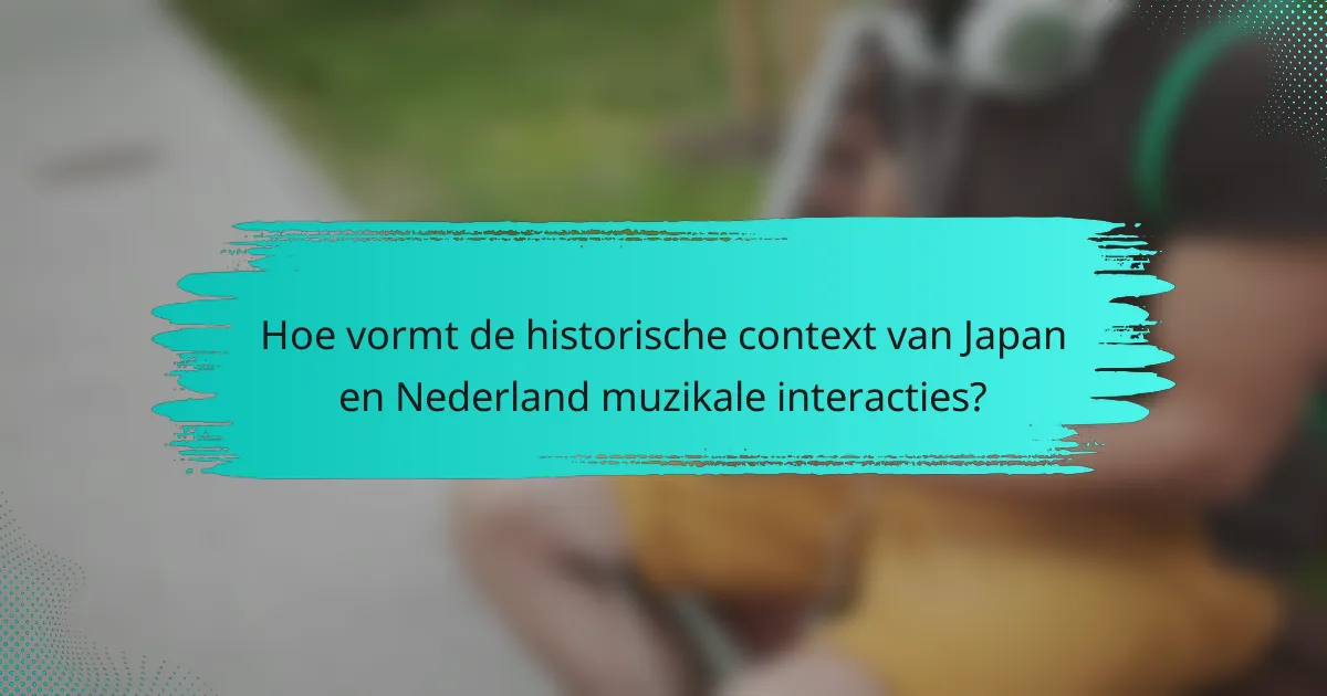 Hoe vormt de historische context van Japan en Nederland muzikale interacties?