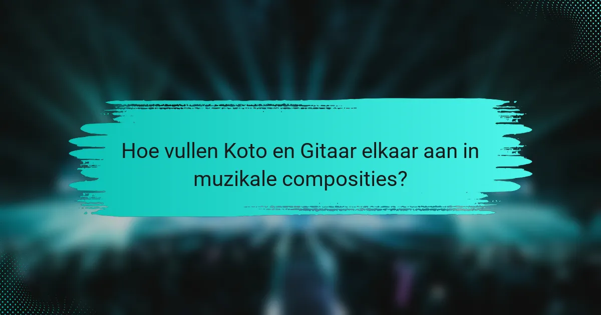 Hoe vullen Koto en Gitaar elkaar aan in muzikale composities?