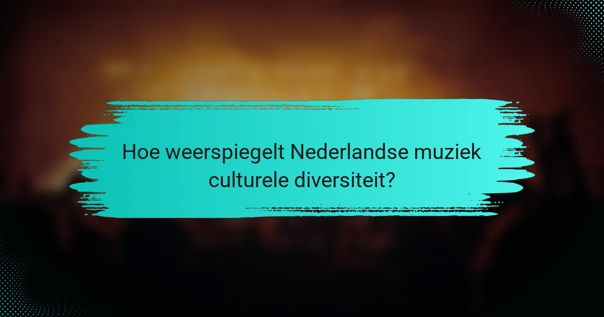 Hoe weerspiegelt Nederlandse muziek culturele diversiteit?