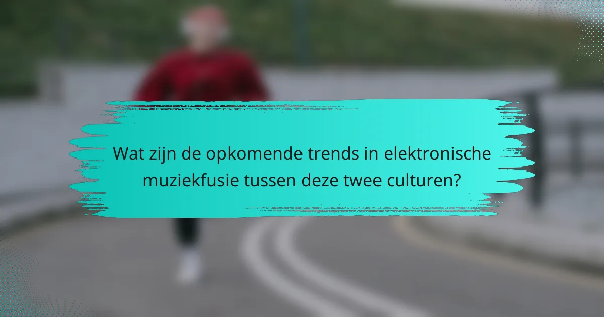 Wat zijn de opkomende trends in elektronische muziekfusie tussen deze twee culturen?