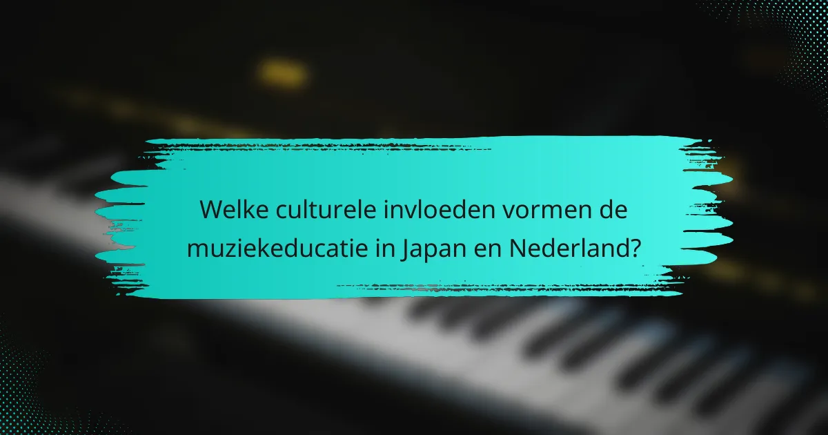 Welke culturele invloeden vormen de muziekeducatie in Japan en Nederland?