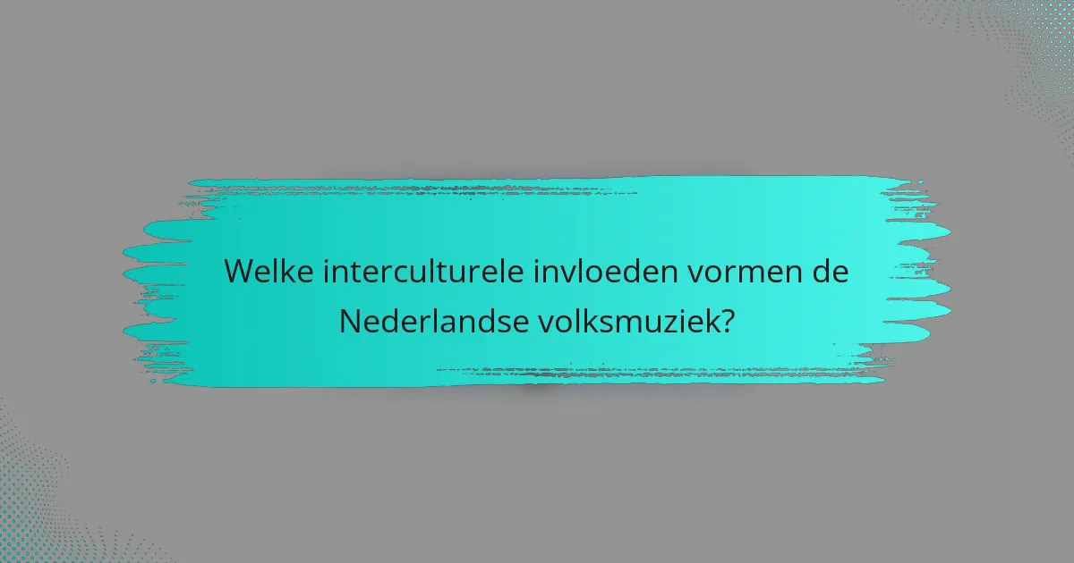Welke interculturele invloeden vormen de Nederlandse volksmuziek?