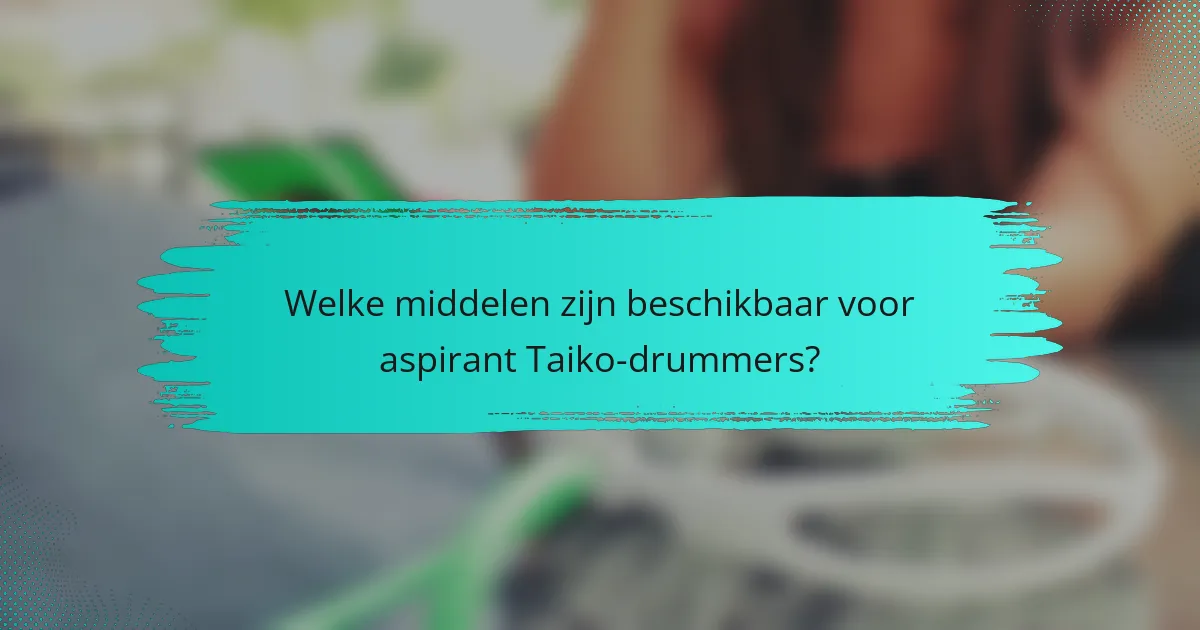 Welke middelen zijn beschikbaar voor aspirant Taiko-drummers?