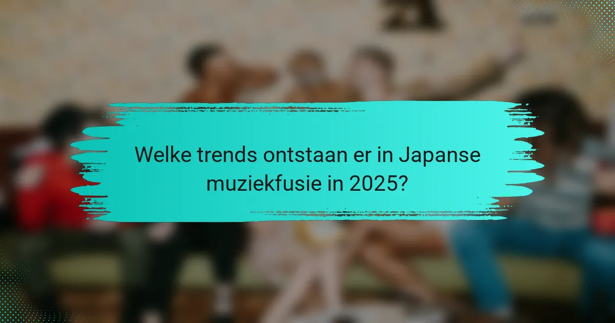 Welke trends ontstaan er in Japanse muziekfusie in 2025?