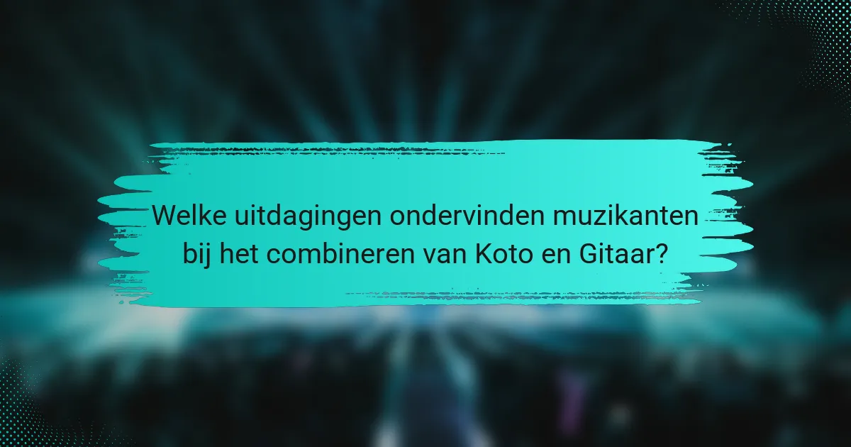 Welke uitdagingen ondervinden muzikanten bij het combineren van Koto en Gitaar?
