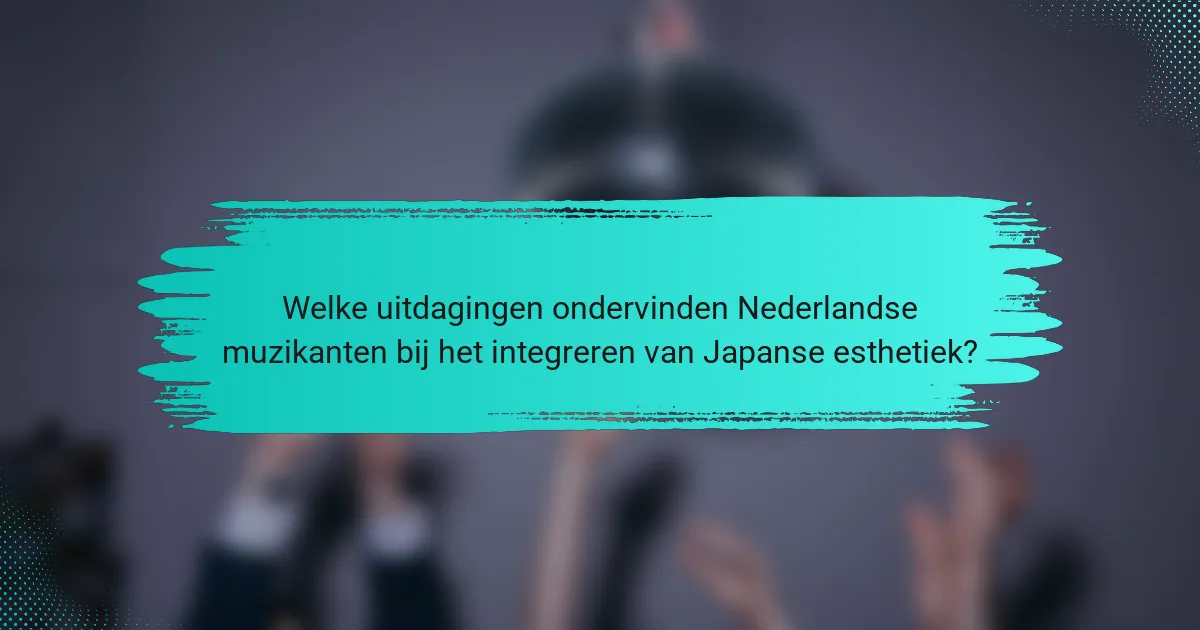 Welke uitdagingen ondervinden Nederlandse muzikanten bij het integreren van Japanse esthetiek?