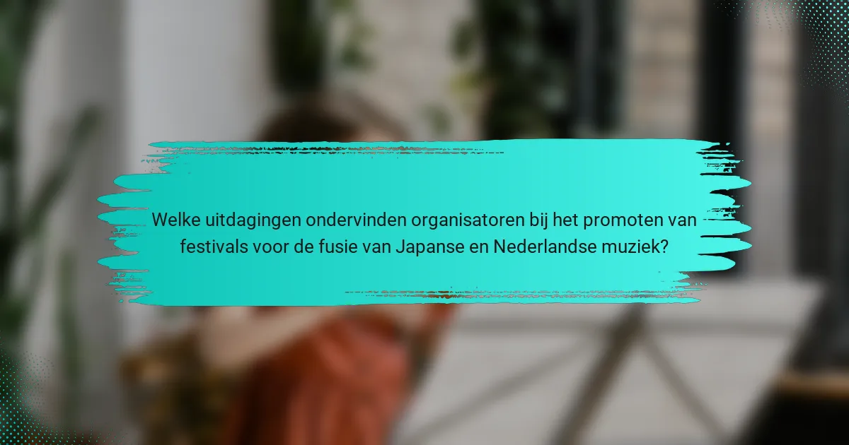 Welke uitdagingen ondervinden organisatoren bij het promoten van festivals voor de fusie van Japanse en Nederlandse muziek?