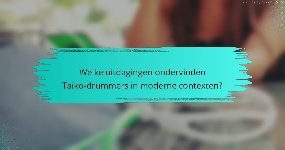 Welke uitdagingen ondervinden Taiko-drummers in moderne contexten?