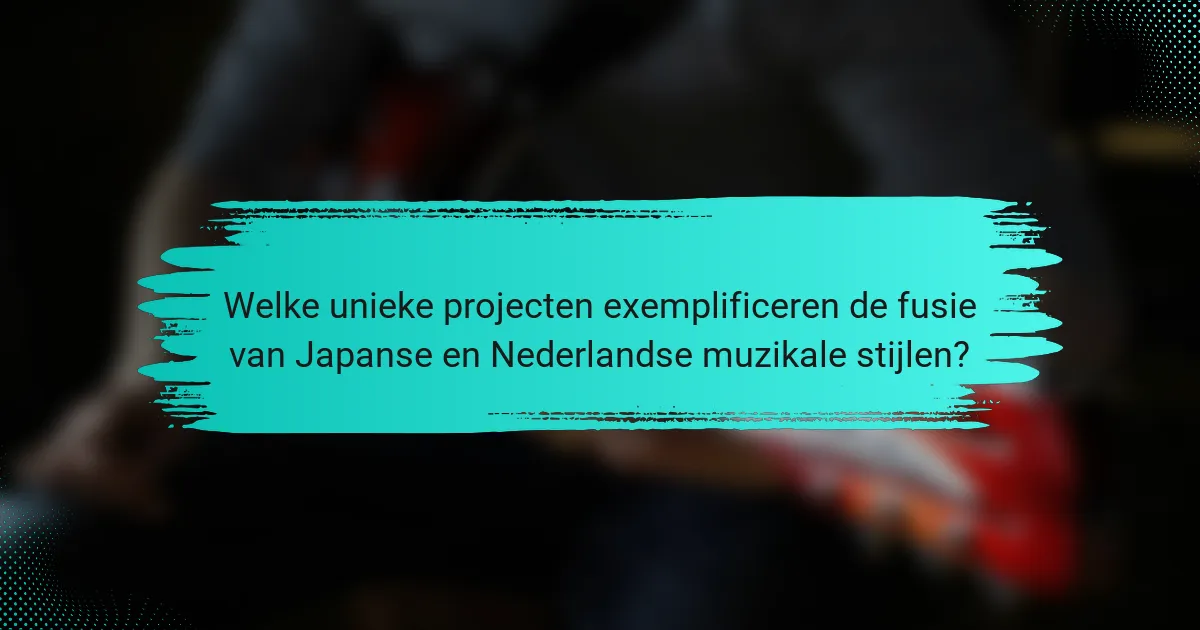 Welke unieke projecten exemplificeren de fusie van Japanse en Nederlandse muzikale stijlen?